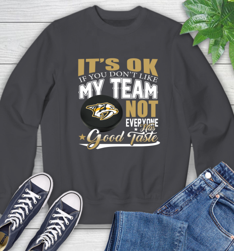 Nashville Predators NHL Hockey You Don't Like My Team Not Everyone Has Good Taste Sweatshirt 6