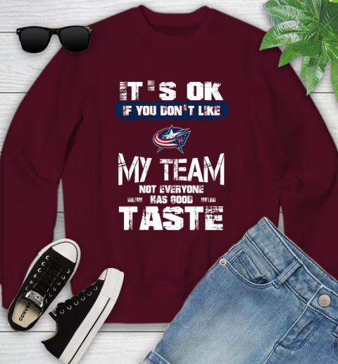Columbus Blue Jackets NHL Hockey It's Ok If You Don't Like My Team Not Everyone Has Good Taste Youth Sweatshirt 4