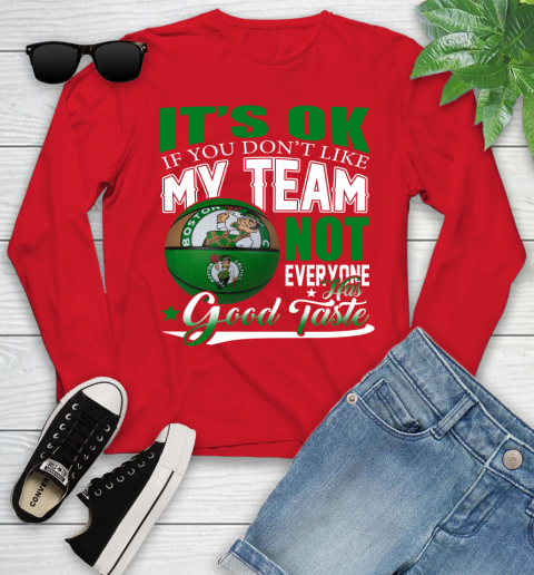 NBA It's Ok If You Don't Like My Team Boston Celtics Not Everyone Has Good Taste Basketball Youth Long Sleeve 11