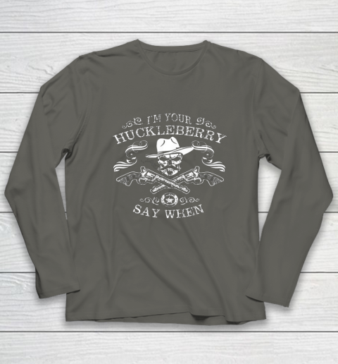 Say When Shirt I'm Your Huckleberry Say When Long Sleeve T-Shirt 5