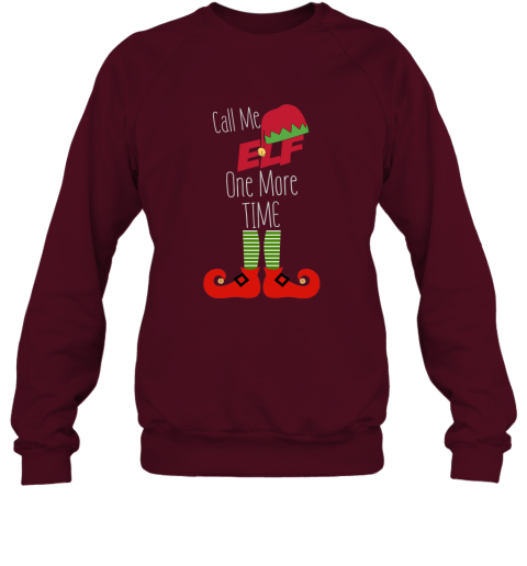 Call Me Elf One More Time  Funny Christmas Sweatshirt