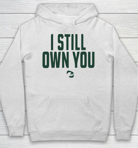 I Still Own You Hoodie