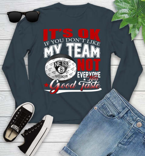 NBA It's Ok If You Don't Like My Team Brooklyn Nets Not Everyone Has Good Taste Basketball Youth Long Sleeve 9