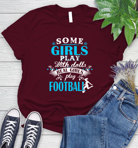 Some Girls Play With Dolls Real Girls Play Football Women's T-Shirt 7