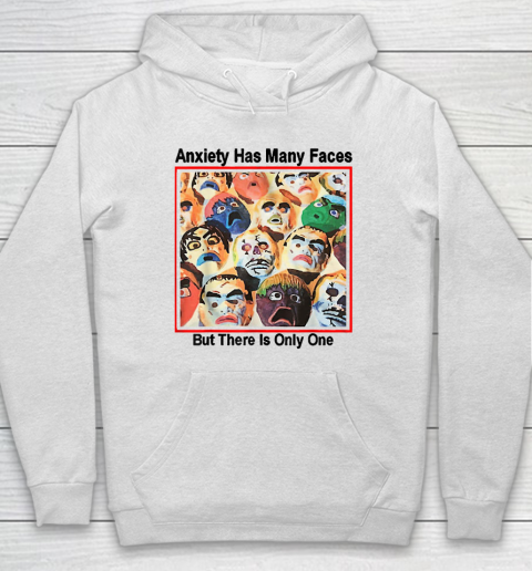 Anxiety Has Many Faces Hoodie