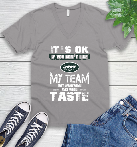 New York Jets NFL Football It's Ok If You Don't Like My Team Not Everyone Has Good Taste V-Neck T-Shirt 4 New York Jets NFL Football It's Ok If You Don't Like My Team Not Everyone Has Good Taste V-Neck T-Shirt - Image 4