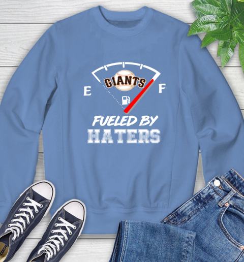 San Francisco Giants MLB Baseball Fueled By Haters Sports Sweatshirt 11