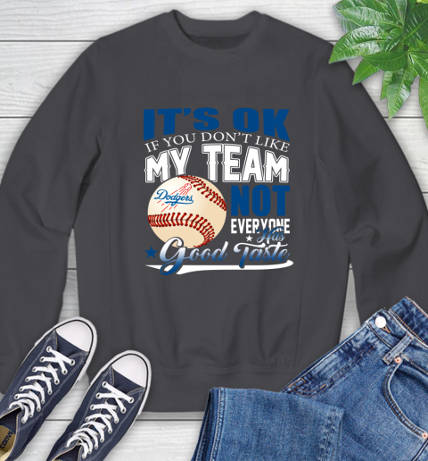 Los Angeles Dodgers MLB Baseball You Don't Like My Team Not Everyone Has Good Taste Sweatshirt 6
