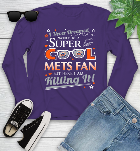 New York Mets MLB Baseball I Never Dreamed I Would Be Super Cool Fan Youth Long Sleeve 4
