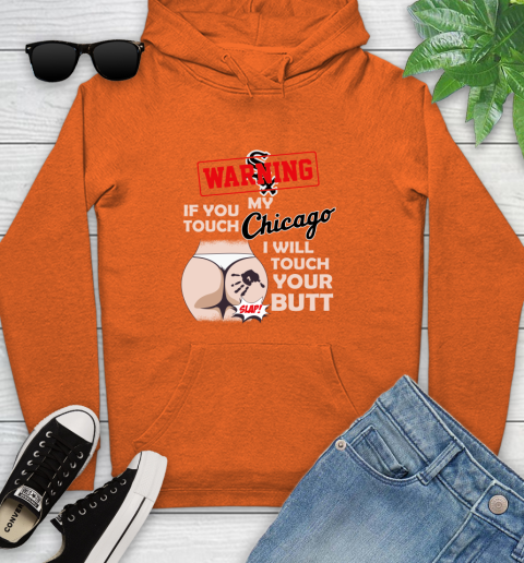 Chicago White Sox MLB Baseball Warning If You Touch My Team I Will Touch My Butt Youth Hoodie 4