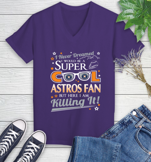 Houston Astros MLB Baseball I Never Dreamed I Would Be Super Cool Fan Women's V-Neck T-Shirt 3