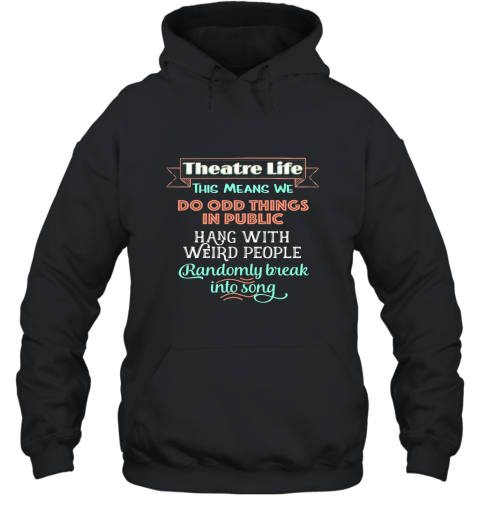 Funny Musical Theater tshirts Theatre Nerd Shirt Acting Gift Hooded