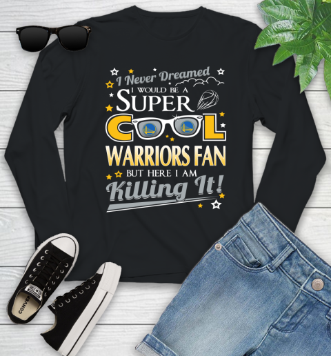 Golden State Warriors NBA Basketball I Never Dreamed I Would Be Super Cool Fan Youth Long Sleeve