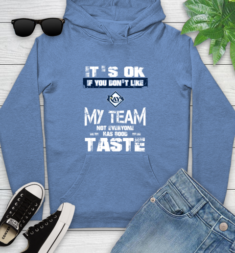 Tampa Bay Rays MLB Baseball It's Ok If You Don't Like My Team Not Everyone Has Good Taste Youth Hoodie 13