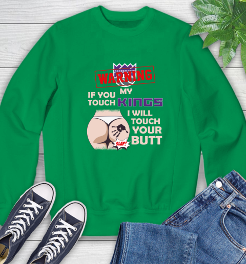 Sacramento Kings NBA Basketball Warning If You Touch My Team I Will Touch My Butt Sweatshirt 7