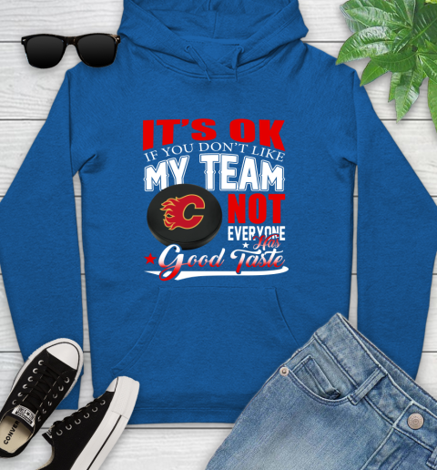 Calgary Flames NHL Hockey You Don't Like My Team Not Everyone Has Good Taste Youth Hoodie 11