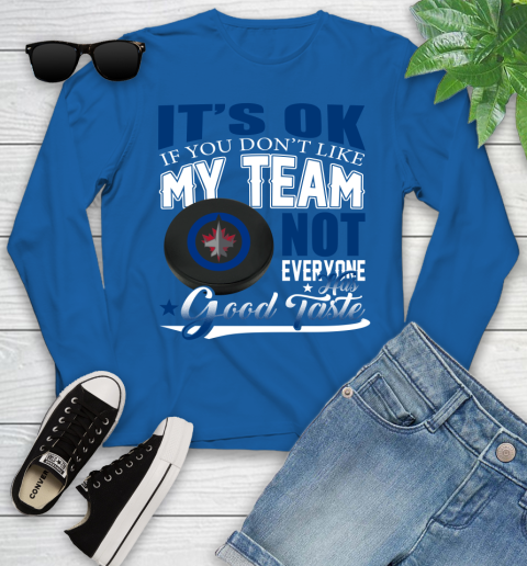 Winnipeg Jets NHL Hockey You Don't Like My Team Not Everyone Has Good Taste Youth Long Sleeve 10