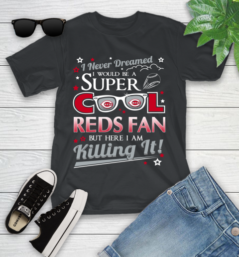 Cincinnati Reds MLB Baseball I Never Dreamed I Would Be Super Cool Fan Youth T-Shirt