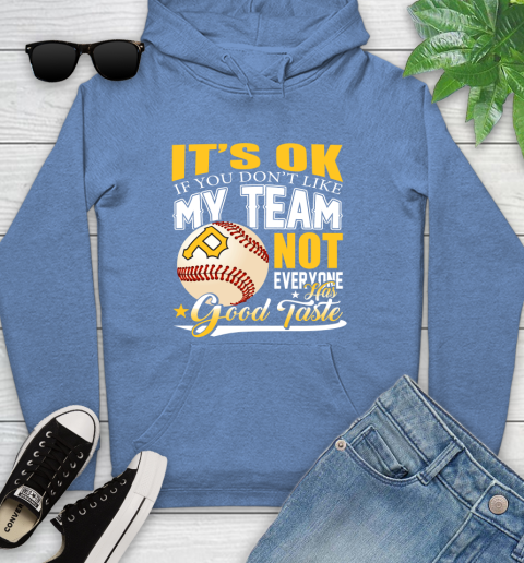Pittsburgh Pirates MLB Baseball You Don't Like My Team Not Everyone Has Good Taste Youth Hoodie 13