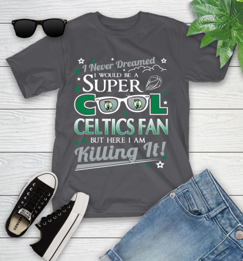 Boston Celtics NBA Basketball I Never Dreamed I Would Be Super Cool Fan Youth T-Shirt 6