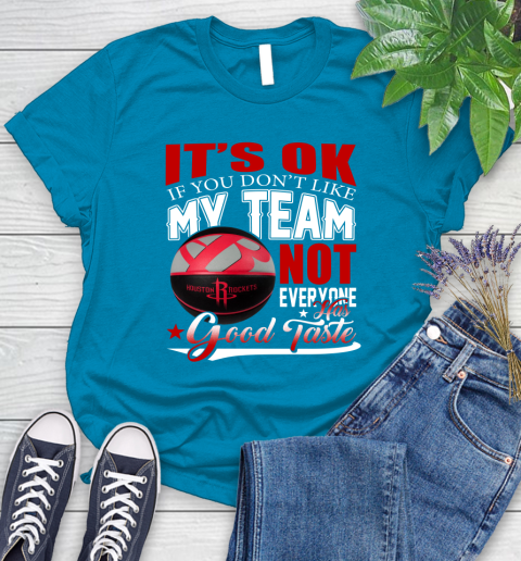 NBA It's Ok If You Don't Like My Team Houston Rockets Not Everyone Has Good Taste Basketball Women's T-Shirt 10