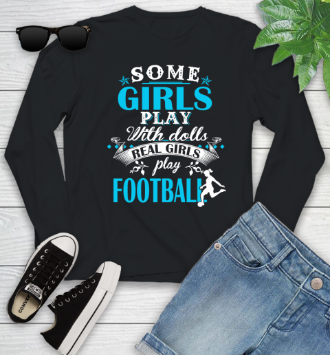 Some Girls Play With Dolls Real Girls Play Football Youth Long Sleeve