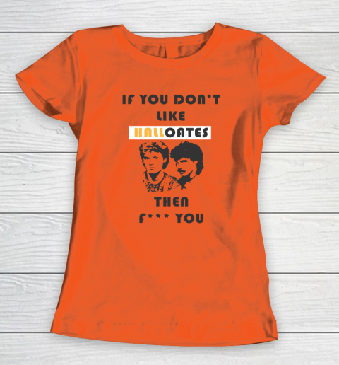 If You Don't Like Hall Oates Then Fuck You Women's T-Shirt 2