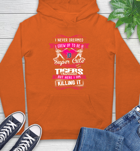 Detroit Tigers MLB Baseball I Never Dreamed I Grew Up To Be A Super Cute Cheerleader Hoodie 4