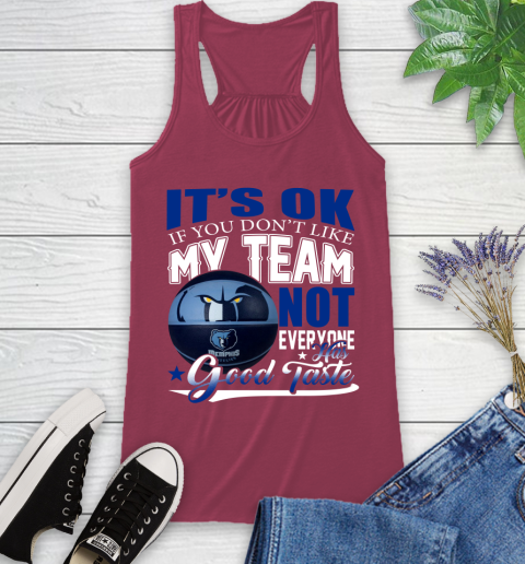 NBA It's Ok If You Don't Like My Team Memphis Grizzlies Not Everyone Has Good Taste Basketball Racerback Tank 7