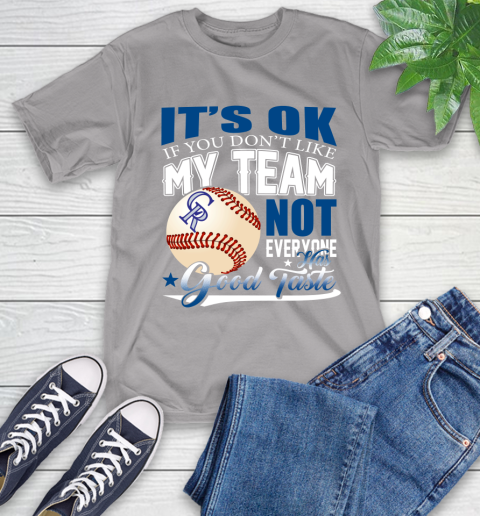 Colorado Rockies MLB Baseball You Don't Like My Team Not Everyone Has Good Taste T-Shirt 6