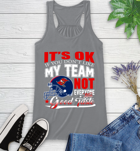Tampa Bay Buccaneers NFL Football You Don't Like My Team Not Everyone Has Good Taste Racerback Tank 4