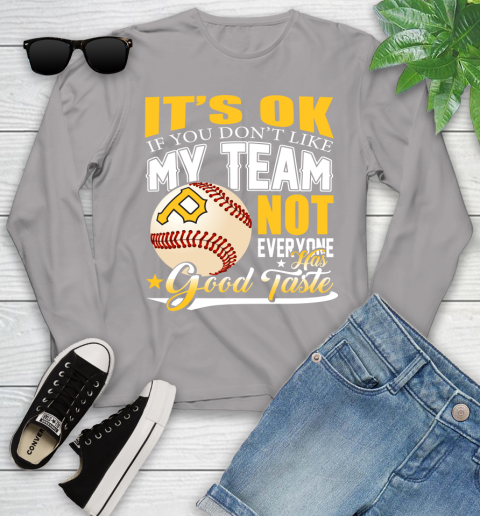 Pittsburgh Pirates MLB Baseball You Don't Like My Team Not Everyone Has Good Taste Youth Long Sleeve 5