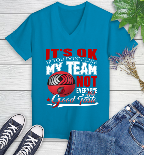 NBA It's Ok If You Don't Like My Team Portland Trail Blazers Not Everyone Has Good Taste Basketball Women's V-Neck T-Shirt 7