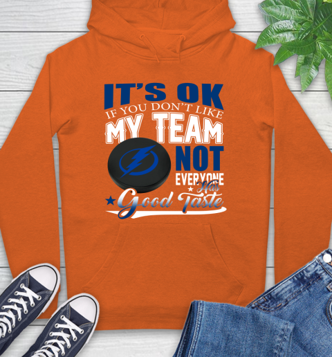 Tampa Bay Lightning NHL Hockey You Don't Like My Team Not Everyone Has Good Taste Hoodie 4