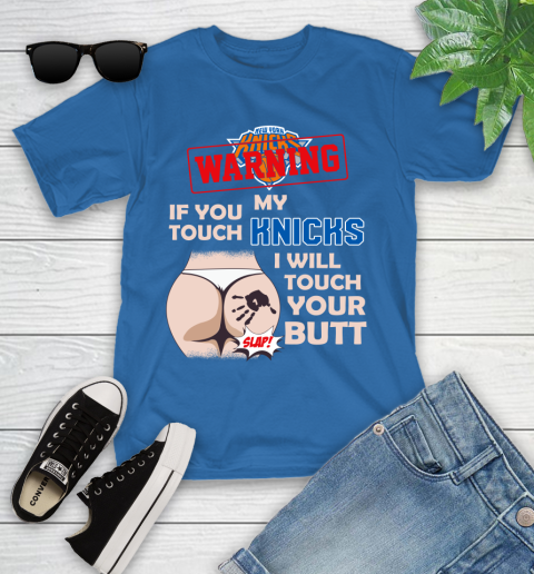New York Knicks NBA Basketball Warning If You Touch My Team I Will Touch My Butt Youth T-Shirt 12