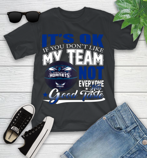 NBA It's Ok If You Don't Like My Team Charlotte Hornets Not Everyone Has Good Taste Basketball Youth T-Shirt