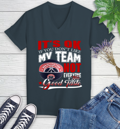 NBA It's Ok If You Don't Like My Team Washington Wizards Not Everyone Has Good Taste Basketball Women's V-Neck T-Shirt 8