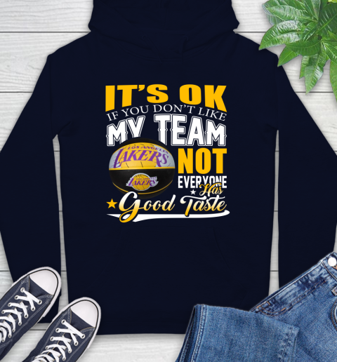 NBA It's Ok If You Don't Like My Team Los Angeles Lakers Not Everyone Has Good Taste Basketball Hoodie 3