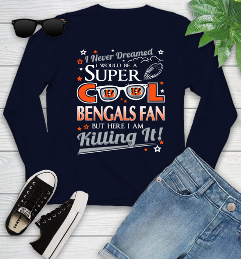 Cincinnati Bengals NFL Football I Never Dreamed I Would Be Super Cool Fan Youth Long Sleeve 2
