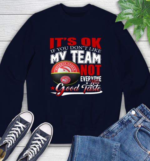 NBA It's Ok If You Don't Like My Team Atlanta Hawks Not Everyone Has Good Taste Basketball Sweatshirt 2