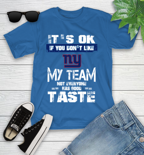 New York Giants NFL Football It's Ok If You Don't Like My Team Not Everyone Has Good Taste Youth T-Shirt 12