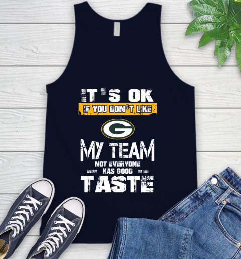 Green Bay Packers NFL Football It's Ok If You Don't Like My Team Not Everyone Has Good Taste Tank Top 2