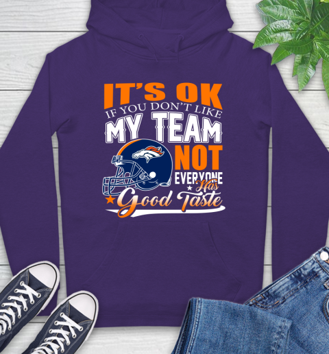 Denver Broncos NFL Football You Don't Like My Team Not Everyone Has Good Taste Hoodie 5