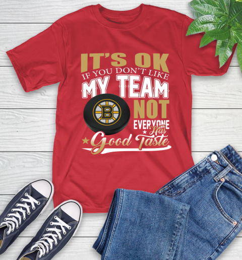 Boston Bruins NHL Hockey You Don't Like My Team Not Everyone Has Good Taste T-Shirt 11