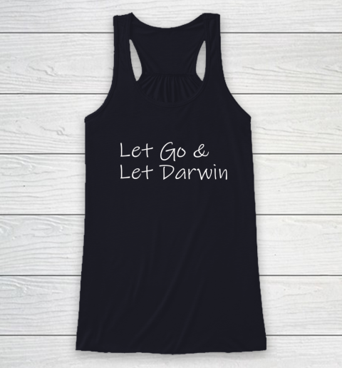 Let's Go Darwin Shirt Let Go And Let Darwin Racerback Tank 12