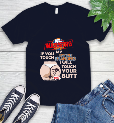 New York Islanders NHL Hockey Warning If You Touch My Team I Will Touch My Butt V-Neck T-Shirt 2