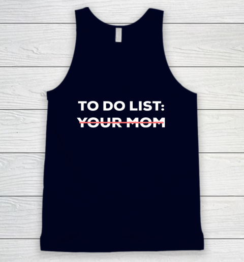 To Do List Your Mom Funny Sarcastic Tank Top 7