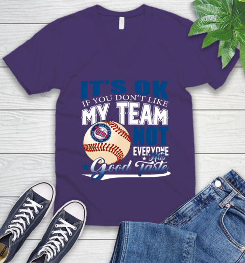 Minnesota Twins MLB Baseball You Don't Like My Team Not Everyone Has Good Taste V-Neck T-Shirt 9