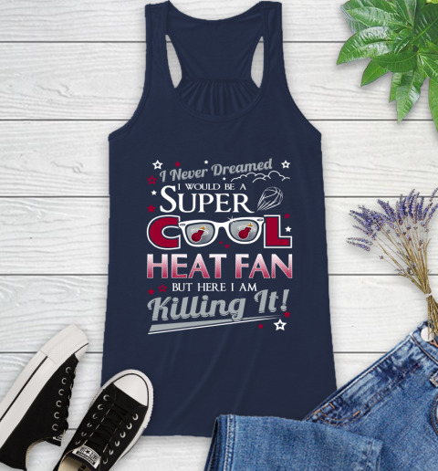 Miami Heat NBA Basketball I Never Dreamed I Would Be Super Cool Fan Racerback Tank 9