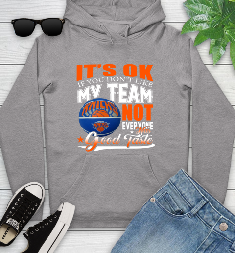 NBA It's Ok If You Don't Like My Team New York Knicks Not Everyone Has Good Taste Basketball Youth Hoodie 6